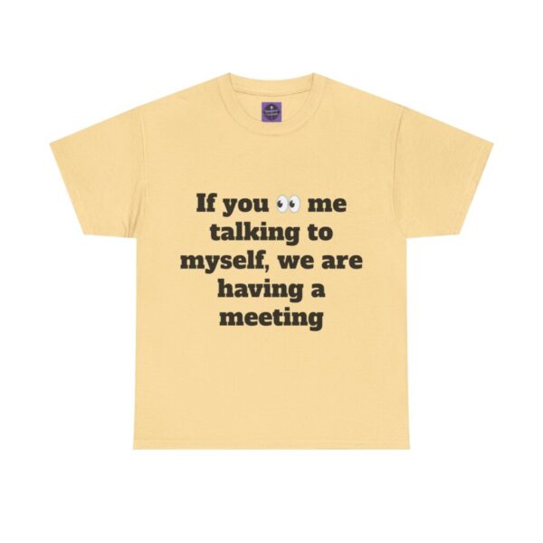 If You See Me Talking to Myself We're Having a Meeting T‑Shirt