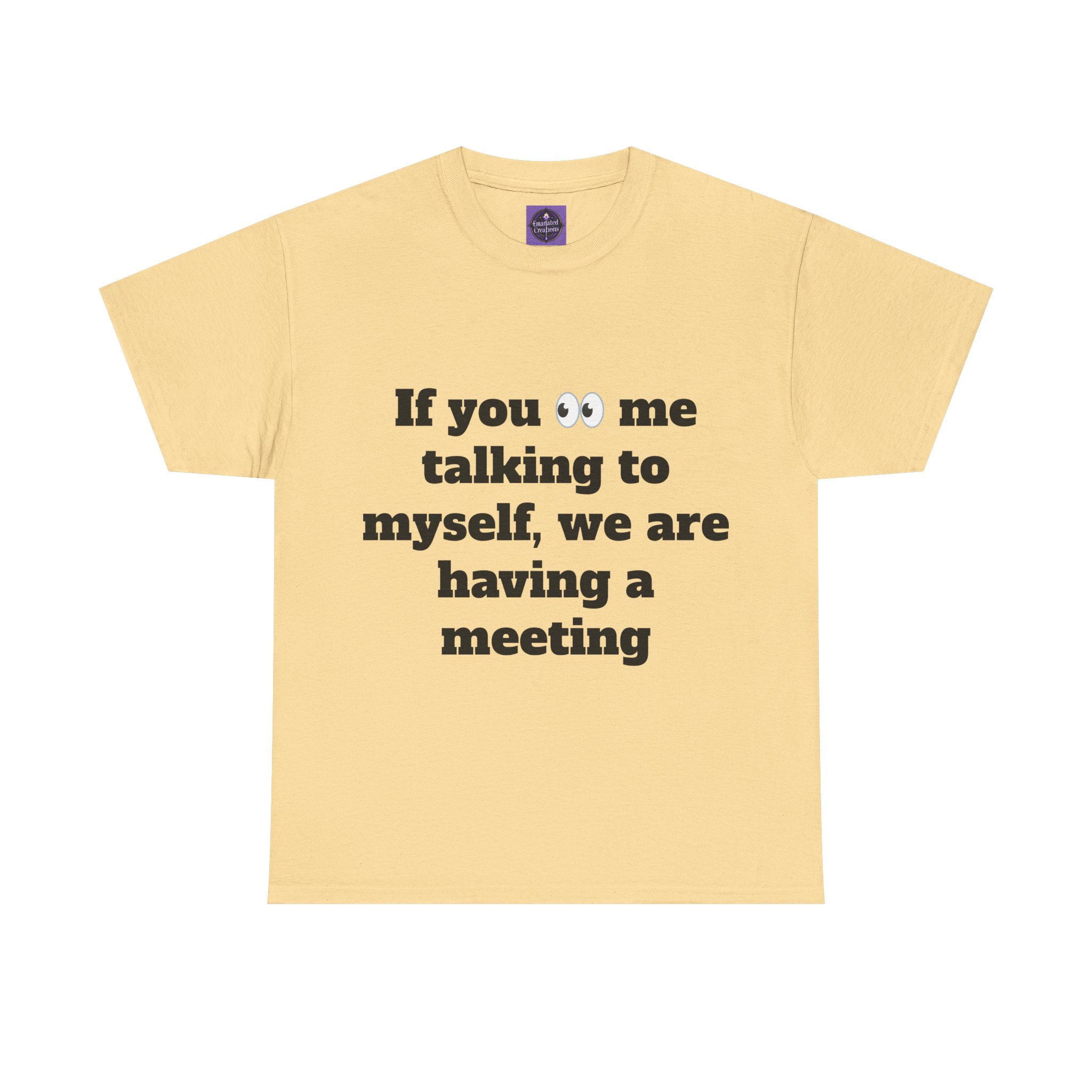 If You See Me Talking to Myself We're Having a Meeting T‑Shirt