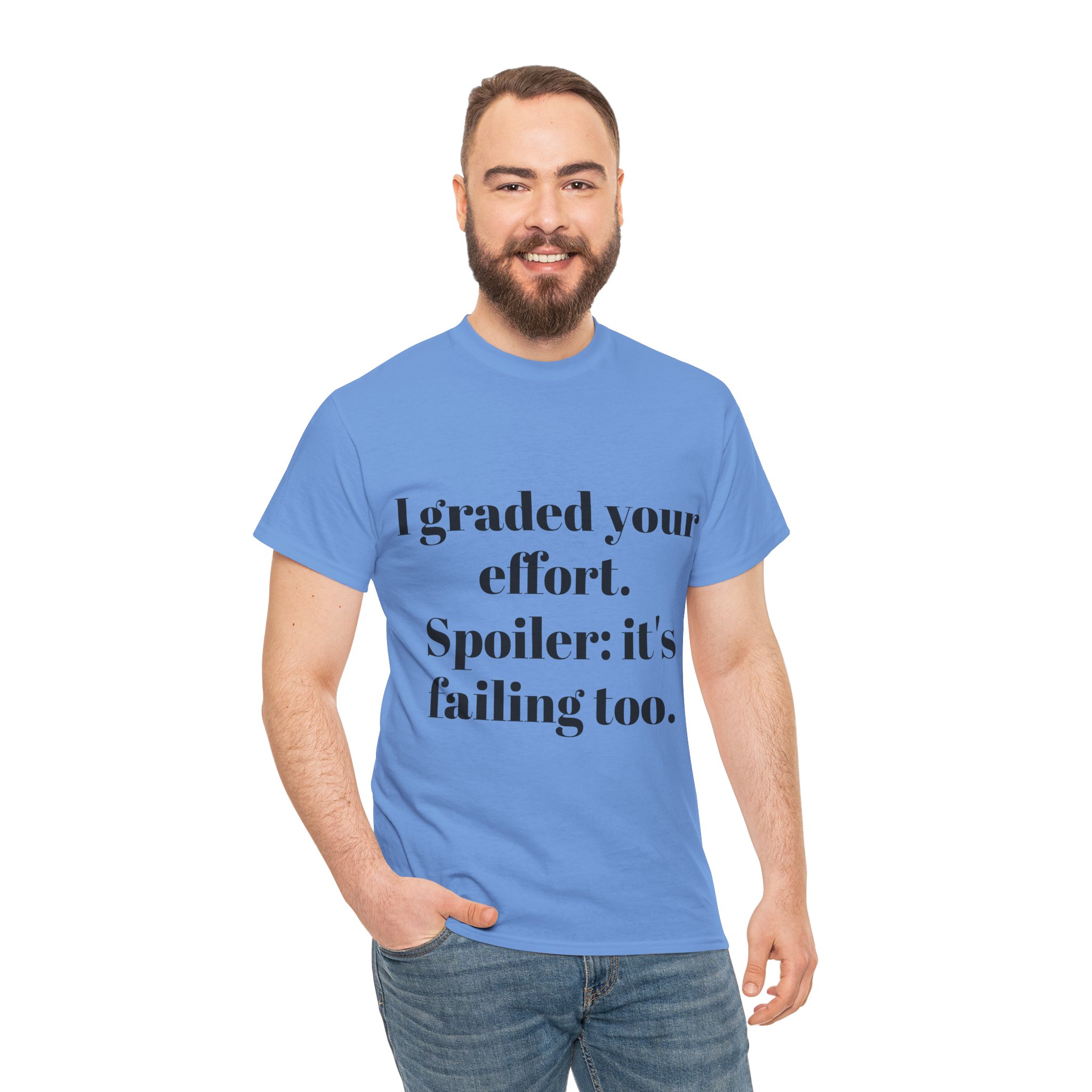 Funny Teacher Sarcasm Tee | "I graded your effort. Spoiler: it's failing too."